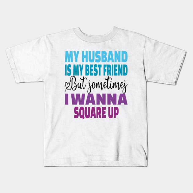 My husband is my best friend Funny wife's husband quote Kids T-Shirt by DODG99